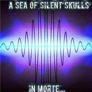 A Sea Of Silent Skulls - In Morte... download free