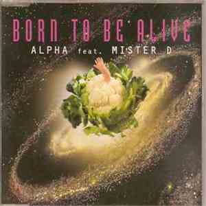 Alpha  Feat. Mister D  - Born To Be Alive download free