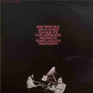 Anne Diener Giles, Allen Giles, Johann Joachim Quantz, Henri Dutilleux, Paul Müller-Zürich - Anne Diener Giles And Allen Giles Play Music For Flute, Harpsichod And Piano By Quantz, Dutilleux, Müller-Zürich download free