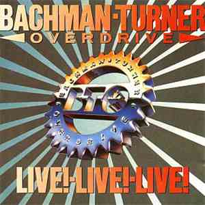 Bachman-Turner Overdrive - Live! Live! Live! download free