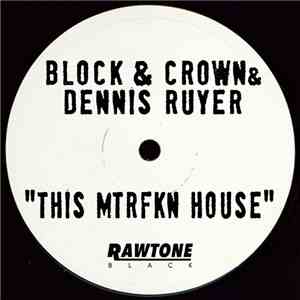 Block & Crown & Dennis Ruyer - This Mtrfkn House download free
