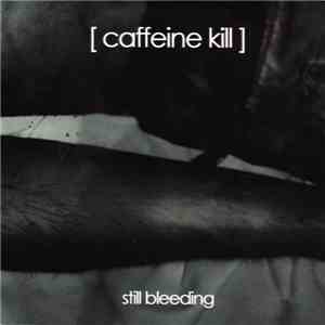 Caffeine Kill - Still Bleeding download free