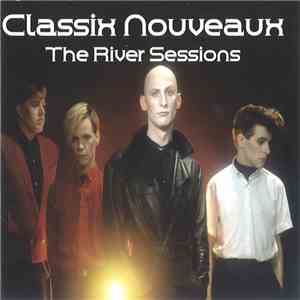 Classix Nouveaux - The River Sessions download free