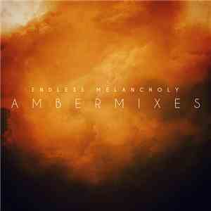 Endless Melancholy - Ambermixes download free