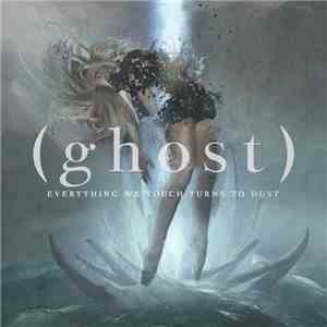 (ghost) - Everything We Touch Turns To Dust download free