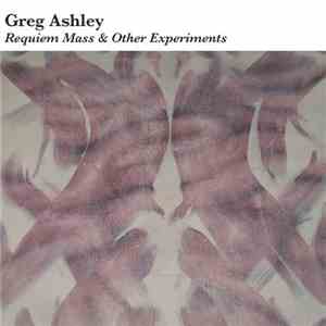 Greg Ashley - Requiem Mass & Other Experiments download free