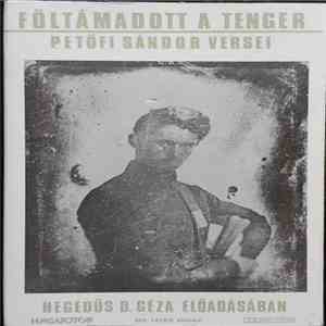 Hegedűs D. Géza - Föltámadott A Tenger - Petőfi Sándor Versei download free