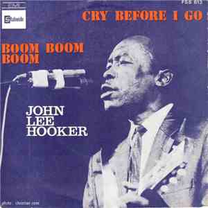 John Lee Hooker - Cry Before I Go / Boom Boom Boom download free