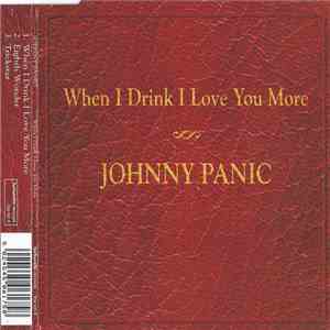Johnny Panic - When I Drink I Love You More download free