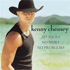Kenny Chesney - No Shoes, No Shirt, No Problems download free