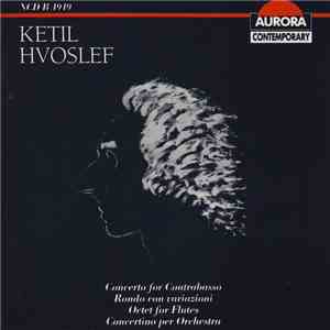 Ketil Hvoslef - Concerto For Contrabasso / Rondo Con Variazioni / Octet For Flutes / Concertino Per Orchestra download free