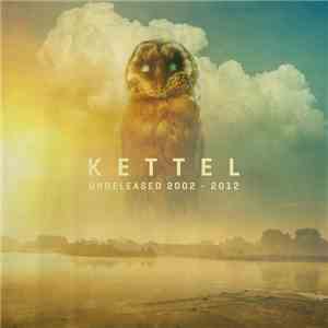 Kettel - Unreleased 2002​-​2012 download free