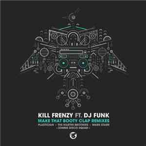 Kill Frenzy Ft. DJ Funk - Make That Booty Clap Remixes download free