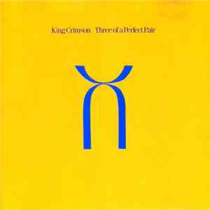 King Crimson - Three Of A Perfect Pair download free