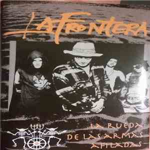 La Frontera - La Rueda De Las Armas Afiladas download free