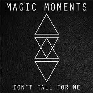 Magic Moments  - Don't Fall For Me download free