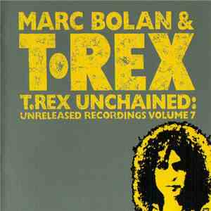 Marc Bolan & T•Rex - T.Rex Unchained: Unreleased Recordings Volume 7 download free