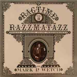 Mark P. Wetch - Ragtime Razzmatazz Vol II - Twelve Nostalgic Piano Performances download free