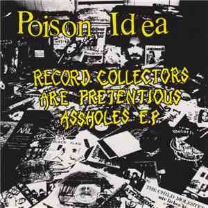 Poison Idea - Record Collectors Are Pretentious Assholes download free