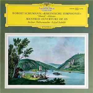 Robert Schumann / Berlin Philharmonic Orchestra & Rafael Kubelik - Symphony No. 3 "Rhenish," "Manfred" Overture download free