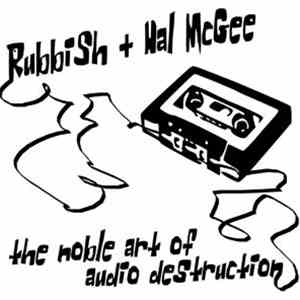 Rubbish + Hal McGee - The Noble Art Of Audio Destruction download free