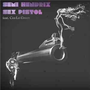 Semi Hendrix Feat. CeeLo Green - Sex Pistol download free