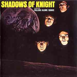 Shadows Of Knight - Shadows Of Knight (Featuring Follow/Alone/Shake) download free