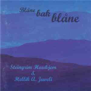 Steingrim Haukjem & Hellik A. Juveli - Blåne Bak Blåne download free
