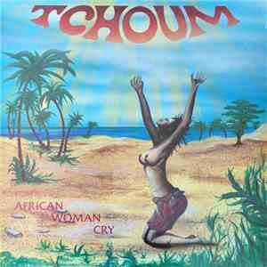 Tchoum  - African Woman Cry download free