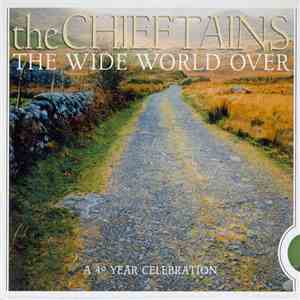 The Chieftains - The Wide World Over: A 40 Year Celebration download free