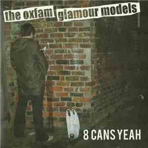 The Oxfam Glamour Models - 8 Cans Yeah download free