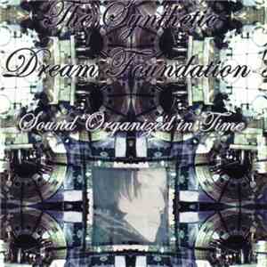 The Synthetic Dream Foundation - Sound Organized In Time download free