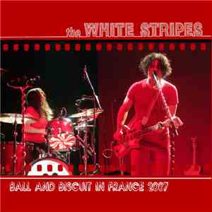 The White Stripes - Ball And Biscuit In France 2007 download free
