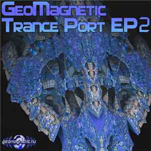 Various - GeoMagnetic Trance Port EP2 download free