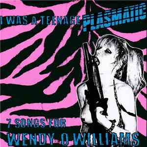 Various - I Was A Teenage Plasmatic (7 Songs For Wendy O Williams) download free