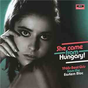Various - She Came From Hungary! 1960s Beat Girls From The Eastern Bloc download free