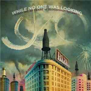 Various - While No One Was Looking - Toasting 20 Years Of Bloodshot Records download free