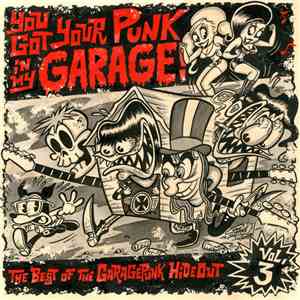 Various - You Got Your Punk In My Garage! The Best Of The GaragePunk Hideout, Vol. 3 download free
