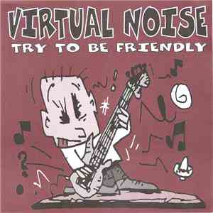 Virtual Noise - Try To Be Friendly download free