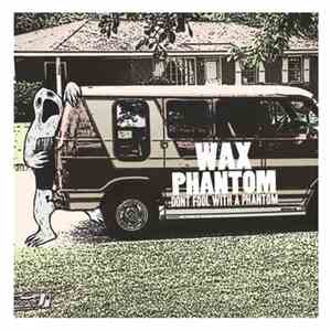 Wax Phantom - Don't Fool With A Phantom download free